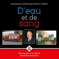 Jean-Pierre Collinet - D'eau et de sang - Témoignage d'un officier de sapeurs-pompiers.