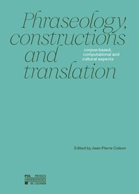Jean-Pierre Colson - Phraseology, constructions and translation - Corpus-based, computational and cultural aspects.