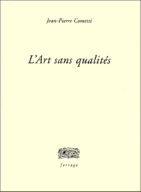 Jean-Pierre Cometti - L'Art sans qualités.