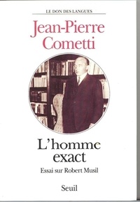 Jean-Pierre Cometti - L'homme exact - Essai sur Robert Musil.
