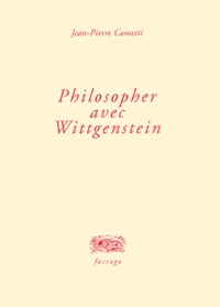 Jean-Pierre Cometti - Philosopher avec Wittgenstein.