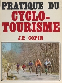 Jean-Pierre Copin et J. Bastien - Pratique du cyclotourisme.