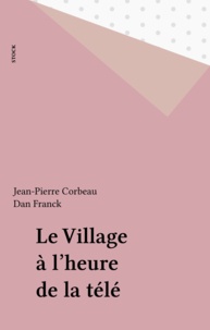 Jean-Pierre Corbeau et Dan Franck - Le Village à l'heure de la télé.