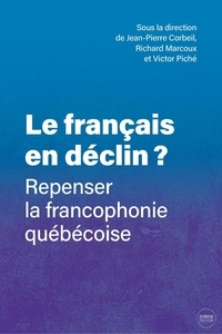 Jean-Pierre Corbeil et Richard Marcoux - Le français en déclin? - Repenser la francophonie québécoise.