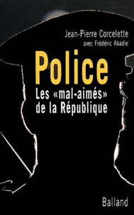 Jean-Pierre Corcelette - Police - Les mal-aimés de la République.