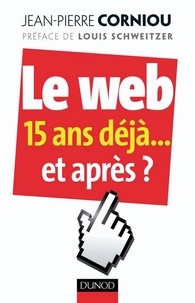 Jean - Pierre Corniou - Le web : 15 ans déjà... et après ?.