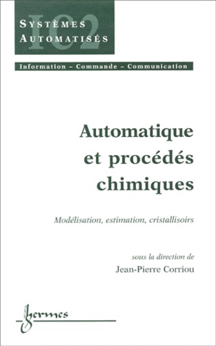 Jean-Pierre Corriou - Automatique Et Procedes Chimiques. Modelisation, Estimation, Cristallisoirs.