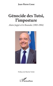 Jean-Pierre Cosse - Génocide des Tutsi, l'imposture - Alain Juppé et le Rwanda (1993-1994).
