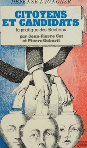 Jean-Pierre Cot et Pierre Gaborit - Citoyens et candidats - La pratique des élections.