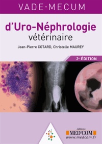 Jean-Pierre Cotard et Christelle Maurey - Vade-Mecum d'uro-néphrologie vétérinaire.