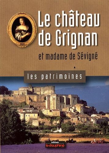 Jean-Pierre Couren et Jean-Louis Roux - Le château de Grignan et madame de Sévigné.