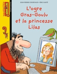 Jean-Pierre Courivaud et Eric Gasté - L'ogre Gras-Goulu et la princesse Lilas.