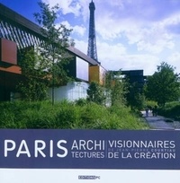 Jean-Pierre Courtiau - Paris architectures visionnaires de la création.
