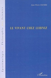 Jean-Pierre Coutard - Le vivant chez Leibniz.