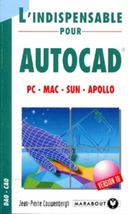 Jean-Pierre Couwenbergh - L'Indispensable Pour Autocad. Pc-Mac-Sun-Apollo.