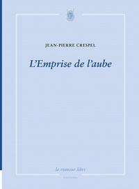 Jean-Pierre Crespel - L'emprise de l'aube.