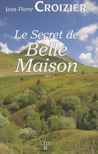 Jean-Pierre Croizier - Le Secret de Belle-Maison.