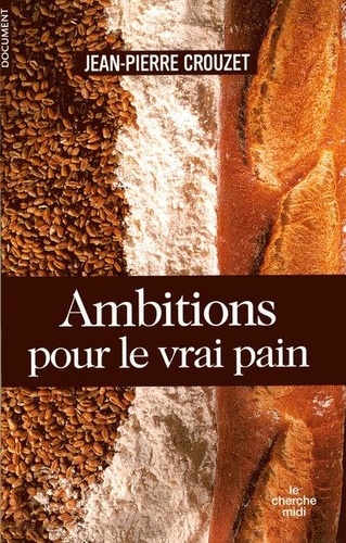 Jean-Pierre Crouzet - Ambitions pour le vrai pain.