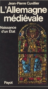 Jean-Pierre Cuvillier - L'Allemagne médiévale Tome 1 - Naissance d'un État, VIII-XIIIe siècles.