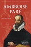 Jean-Pierre Dadoune - Ambroise Paré - Chirurgien et écrivain de la Renaissance.