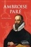Ambroise Paré. Chirurgien et écrivain de la Renaissance
