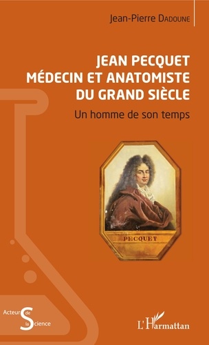 Jean Pecquet médecin et anatomiste du Grand Siècle. Un homme de son temps