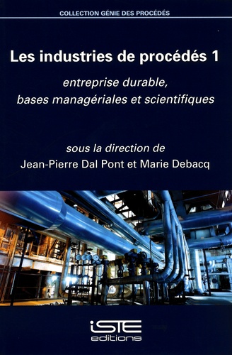 Les industries de procédés. Tome 1, Entreprise durable, bases managériales et scientifiques