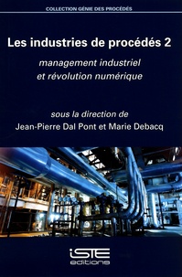Jean-Pierre Dal Pont et Marie Debacq - Les industries de procédés - Tome 2, Management industriel et révolution numérique.