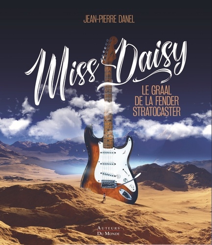 Jean-Pierre Danel - Miss Daisy - Le Graal de la Fender Stratocaster.