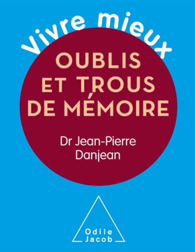 Jean-Pierre Danjean - Vivre mieux. Oublis et trous de mémoire.