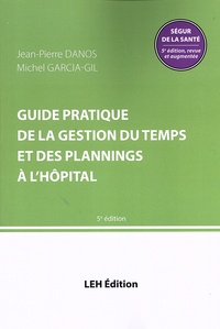 Jean-Pierre Danos et Michel Garcia-Gil - Guide pratique de la gestion du temps et des plannings à l'hôpital.
