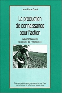 Jean-Pierre Darré - La production de connaissance pour l'action - Arguments contre le racisme de l'intelligence.