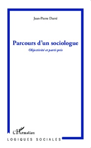 Jean-Pierre Darré - Parcours d'un sociologue - Objectivité et parti-pris.