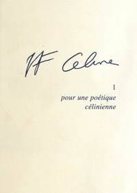 Jean-Pierre Dauphin - Pour une poétique célinienne.