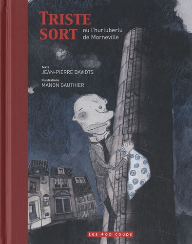 Jean-Pierre Davidts et Manon Gauthier - Triste sort ou l'hurluberlu de Morneville.
