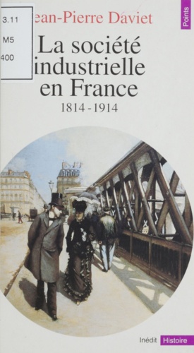 La société industrielle en France. 1814-1947. Productions, échanges, représentations