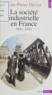 Jean-Pierre Daviet - La société industrielle en France - 1814-1947. Productions, échanges, représentations.