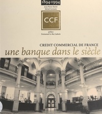 Jean-Pierre Daviet et Michel Germain - Une banque dans le siècle, 1894-1994 - Crédit commercial de France.