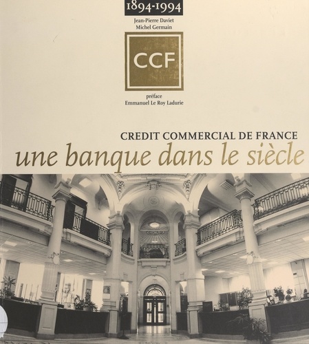 Une banque dans le siècle, 1894-1994. Crédit commercial de France