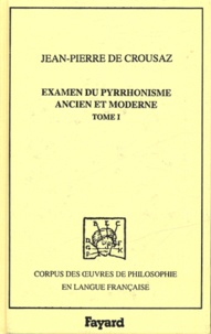 Jean-Pierre de Crousaz - Examen du Pyrrhonisme ancien et moderne - Tome 1, 1733.