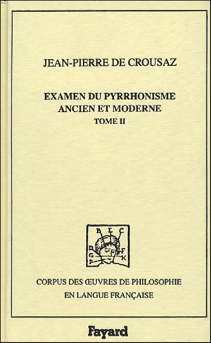 Jean-Pierre de Crouzas - Examen du pyrrhonisme ancien et moderne - Volume 2.