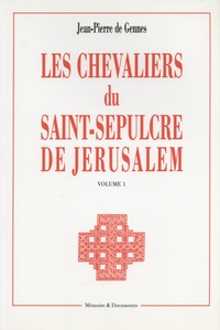 Jean-Pierre de Gennes - Les chevaliers du Saint-Sépulcre de Jérusalem - Volume 1.
