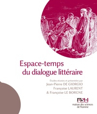 Jean-Pierre De Giorgio et Françoise Laurent - Espace-temps du dialogue littéraire.