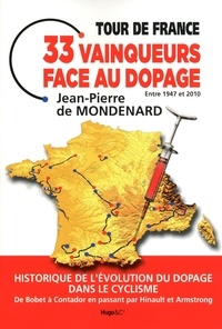 Jean-Pierre de Mondenard - Tour de France, 33 vainqueurs face au dopage, entre 1947 et 2010 - Historique de l'évolution du dopage dans le cyclisme.
