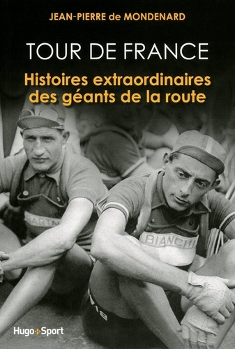 Jean-Pierre de Mondenard - Tour de France - Histoires extraordinaires des géants de la route.