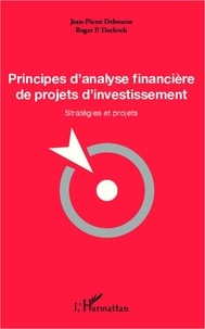 Jean-Pierre Debourse - Principes d'analyse financière de projets d'investissement - Stratégies et projets.