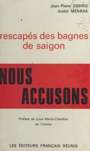 Rescapés des bagnes de Saïgon, nous accusons