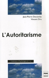 Jean-Pierre Deconchy et Vincent Dru - L'Autoritarisme.