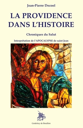 Jean-Pierre Decool - La Providence dans l'Histoire - Chroniques du Salut Interprétation de l'Apocalypse de saint Jean.