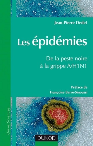 Jean-Pierre Dedet - Les épidémies, de la peste noire à la grippe A/H1N1 - Préfacé par Françoise Barré Sinoussi.